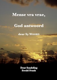 Mense vra vrae, God antwoord deur Sy Woord